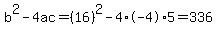 b%5E2-4ac=%2816%29%5E2-4%2A-4%2A5=336