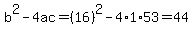 b%5E2-4ac=%2816%29%5E2-4%2A1%2A53=44