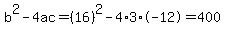 b%5E2-4ac=%2816%29%5E2-4%2A3%2A-12=400