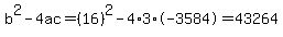 b%5E2-4ac=%2816%29%5E2-4%2A3%2A-3584=43264