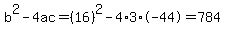 b%5E2-4ac=%2816%29%5E2-4%2A3%2A-44=784
