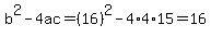 b%5E2-4ac=%2816%29%5E2-4%2A4%2A15=16