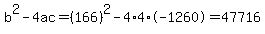 b%5E2-4ac=%28166%29%5E2-4%2A4%2A-1260=47716
