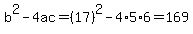 b%5E2-4ac=%2817%29%5E2-4%2A5%2A6=169