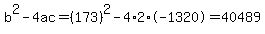 b%5E2-4ac=%28173%29%5E2-4%2A2%2A-1320=40489