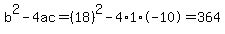 b%5E2-4ac=%2818%29%5E2-4%2A1%2A-10=364