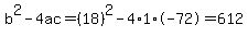 b%5E2-4ac=%2818%29%5E2-4%2A1%2A-72=612