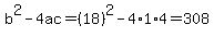 b%5E2-4ac=%2818%29%5E2-4%2A1%2A4=308
