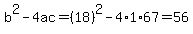 b%5E2-4ac=%2818%29%5E2-4%2A1%2A67=56
