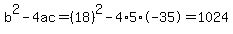 b%5E2-4ac=%2818%29%5E2-4%2A5%2A-35=1024