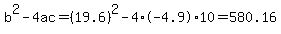 b%5E2-4ac=%2819.6%29%5E2-4%2A-4.9%2A10=580.16