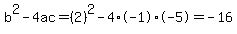 b%5E2-4ac=%282%29%5E2-4%2A-1%2A-5=-16