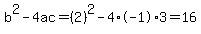 b%5E2-4ac=%282%29%5E2-4%2A-1%2A3=16