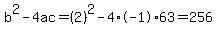 b%5E2-4ac=%282%29%5E2-4%2A-1%2A63=256