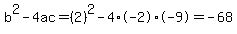 b%5E2-4ac=%282%29%5E2-4%2A-2%2A-9=-68
