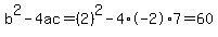 b%5E2-4ac=%282%29%5E2-4%2A-2%2A7=60