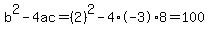 b%5E2-4ac=%282%29%5E2-4%2A-3%2A8=100