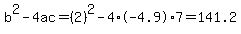b%5E2-4ac=%282%29%5E2-4%2A-4.9%2A7=141.2