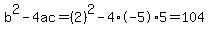 b%5E2-4ac=%282%29%5E2-4%2A-5%2A5=104