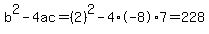 b%5E2-4ac=%282%29%5E2-4%2A-8%2A7=228