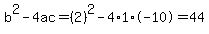 b%5E2-4ac=%282%29%5E2-4%2A1%2A-10=44