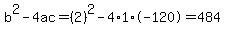b%5E2-4ac=%282%29%5E2-4%2A1%2A-120=484