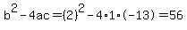 b%5E2-4ac=%282%29%5E2-4%2A1%2A-13=56