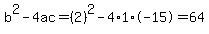 b%5E2-4ac=%282%29%5E2-4%2A1%2A-15=64