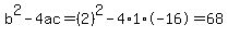 b%5E2-4ac=%282%29%5E2-4%2A1%2A-16=68