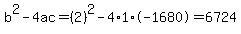 b%5E2-4ac=%282%29%5E2-4%2A1%2A-1680=6724