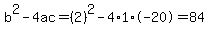 b%5E2-4ac=%282%29%5E2-4%2A1%2A-20=84