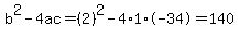 b%5E2-4ac=%282%29%5E2-4%2A1%2A-34=140