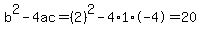 b%5E2-4ac=%282%29%5E2-4%2A1%2A-4=20