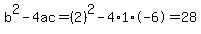 b%5E2-4ac=%282%29%5E2-4%2A1%2A-6=28