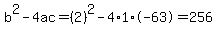 b%5E2-4ac=%282%29%5E2-4%2A1%2A-63=256