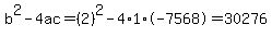 b%5E2-4ac=%282%29%5E2-4%2A1%2A-7568=30276