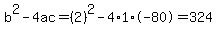 b%5E2-4ac=%282%29%5E2-4%2A1%2A-80=324