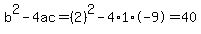 b%5E2-4ac=%282%29%5E2-4%2A1%2A-9=40
