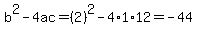 b%5E2-4ac=%282%29%5E2-4%2A1%2A12=-44