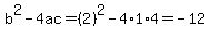 b%5E2-4ac=%282%29%5E2-4%2A1%2A4=-12