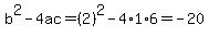 b%5E2-4ac=%282%29%5E2-4%2A1%2A6=-20
