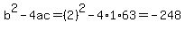 b%5E2-4ac=%282%29%5E2-4%2A1%2A63=-248