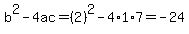 b%5E2-4ac=%282%29%5E2-4%2A1%2A7=-24