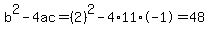 b%5E2-4ac=%282%29%5E2-4%2A11%2A-1=48