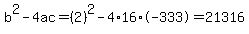 b%5E2-4ac=%282%29%5E2-4%2A16%2A-333=21316
