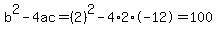 b%5E2-4ac=%282%29%5E2-4%2A2%2A-12=100