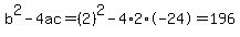 b%5E2-4ac=%282%29%5E2-4%2A2%2A-24=196