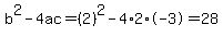 b%5E2-4ac=%282%29%5E2-4%2A2%2A-3=28