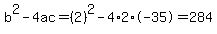 b%5E2-4ac=%282%29%5E2-4%2A2%2A-35=284