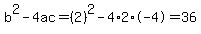 b%5E2-4ac=%282%29%5E2-4%2A2%2A-4=36